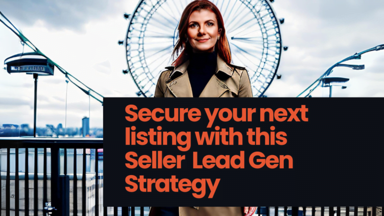 Mastering Seller Lead Generation to Secure Your Next Listings